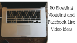 50 Blogging Vlogging and Facebook Live Video Ideas