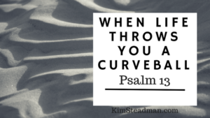 when life throws you a curveball bible, how to deal with life disappointments