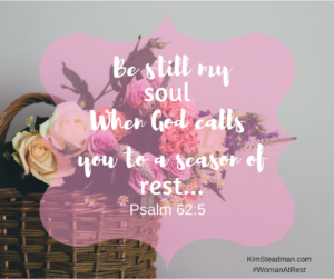 Be Still my soul when God call you to a season of rest