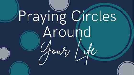 Praying circles around your marriage life children future