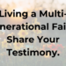 Living a multi-generational faith share your testimony